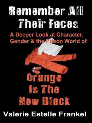 cover image of Remember All Their Faces a Deeper Look at Character, Gender and the Prison World of Orange Is the New Black